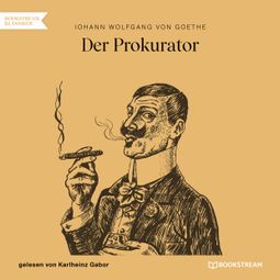 Das Buch “Der Prokurator (Ungekürzt) – Johann Wolfgang von Goethe” online hören