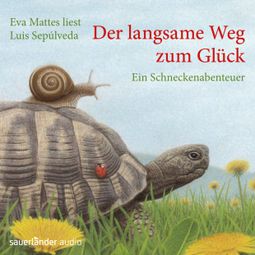 Das Buch “Der langsame Weg zum Glück - Ein Schneckenabenteuer (Gekürzte Fassung) – Luis Sepúlveda” online hören