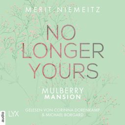 Das Buch “No Longer Yours - Mulberry Mansion, Teil 1 (Ungekürzt) – Merit Niemeitz” online hören