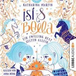 Das Buch “Isi & Bella - Ein Zwilling hext selten allein (Ungekürzt) – Katharina Martin” online hören