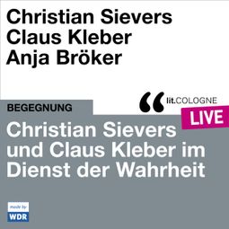 Das Buch “Christian Sievers und Klaus Kleber im Dienst der Wahrheit - lit.COLOGNE live (ungekürzt) – Christian Sievers, Klaus Kleber” online hören