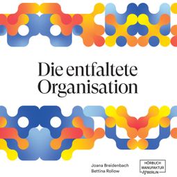 Das Buch “Die entfaltete Organisation (ungekürzt) – Joana Breidenbach, Bettina Rollow” online hören