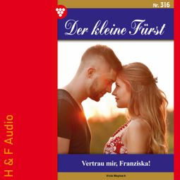 Das Buch “Vertrau mir, Franziska! - Der kleine Fürst, Band 316 (ungekürzt) – Viola Maybach” online hören