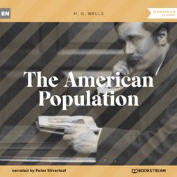 Das Buch “The American Population (Unabridged) – H. G. Wells” online hören