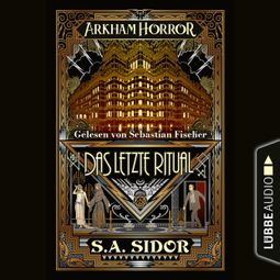 Das Buch “Arkham Horror - Das letzte Ritual (Ungekürzt) – S.A. Sidor” online hören