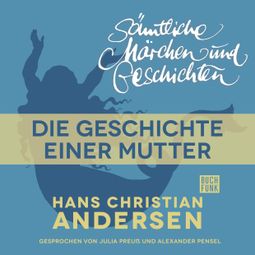 Das Buch “H. C. Andersen: Sämtliche Märchen und Geschichten, Die Geschichte einer Mutter – Hans Christian Andersen” online hören