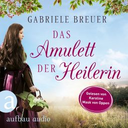 Das Buch “Das Amulett der Heilerin - Liebe, Tod und Teufel, Band 1 (Ungekürzt) – Gabriele Breuer” online hören
