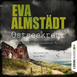 Das Buch «Ostseekreuz - Pia Korittkis siebzehnter Fall - Kommissarin Pia Korittki 17 (Gekürzt) – Eva Almstädt» online hören