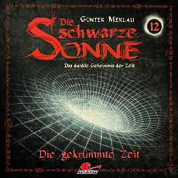 Das Buch “Die schwarze Sonne, Folge 12: Die gekrümmte Zeit – Günter Merlau” online hören