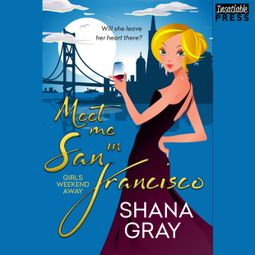 Das Buch “Meet Me in San Francisco - Girls Weekend Away, Book 2 (Unabridged) – Shana Gray” online hören