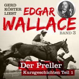 Das Buch “Der Preller - Gerd Köster liest Edgar Wallace - Kurzgeschichten Teil 1, Band 3 (Unabbreviated) – Edgar Wallace” online hören