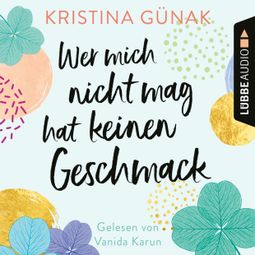 Das Buch “Wer mich nicht mag, hat keinen Geschmack (Ungekürzt) – Kristina Günak” online hören