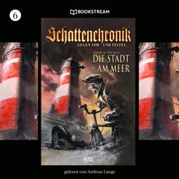 Das Buch “Die Stadt am Meer - Schattenchronik, Folge 6 (Ungekürzt) – Andreas Zwengel” online hören