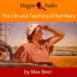 Das Buch “The Life and Teaching of Karl Marx (Unabridged) – Max Beer” online hören