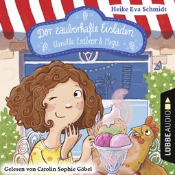 Das Buch “Der zauberhafte Eisladen, Band 1: Vanille, Erdbeer und Magie (Gekürzt) – Heike Eva Schmidt” online hören