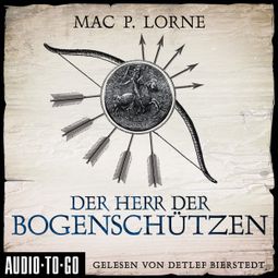 Das Buch “Der Herr der Bogenschützen (ungekürzt) – Mac P. Lorne” online hören