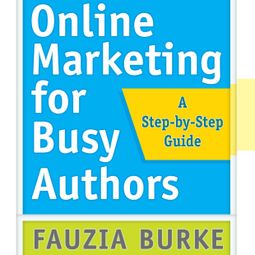 Das Buch “Online Marketing for Busy Authors - A Step-by-Step Guide (Unabridged) – Fauzia Burke” online hören