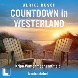 Das Buch “Countdown in Westerland - Kripo Wattenmeer ermittelt, Band 5 (ungekürzt) – Ulrike Busch” online hören
