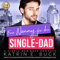 Das Buch “Eine Nanny für den Single-Dad: A Single Dad Boss Romance - San Antonio Billionaires, Band 12 (ungekürzt) – Katrin Emilia Buck” online hören