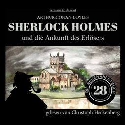 Das Buch “Sherlock Holmes und die Ankunft des Erlösers - Die neuen Abenteuer, Folge 28 (Ungekürzt) – Arthur Conan Doyle, William K. Stewart” online hören