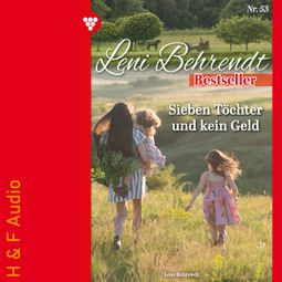 Das Buch “Sieben Töchter und kein Geld - Leni Behrendt Bestseller, Band 53 (ungekürzt) – Leni Behrendt” online hören