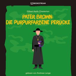 Das Buch “Pater Brown: Die purpurfarbene Perücke (Ungekürzt) – Gilbert Keith Chesterton” online hören