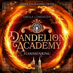 Das Buch “Flammenring - Dandelion Academy, Buch 1 (ungekürzt) – Karola Löwenstein” online hören