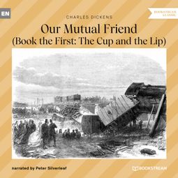Das Buch “Our Mutual Friend - Book the First: The Cup and the Lip (Unabridged) – Charles Dickens” online hören