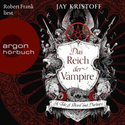 Das Buch “Das Reich der Vampire - A Tale of Blood and Darkness - Das Reich der Vampire, Band 1 (Ungekürzte Lesung) – Jay Kristoff” online hören