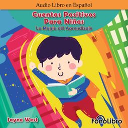 Das Buch “Cuentos Positivos Para Niños. La Magia del Aprendizaje (Abridged) – Jayne West” online hören