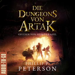 Das Buch “Die Dungeons von Artak (ungekürzt) – Phillip P. Peterson” online hören