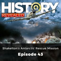 Das Buch “Shakelton's Antarctic Rescue Mission - History Revealed, Episode 43 – Pat Kinsella” online hören