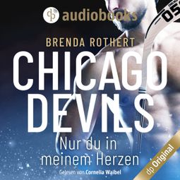 Das Buch «Nur du in meinem Herzen - Chicago Devils, Band 4 (Ungekürzt) – Brenda Rothert» online hören