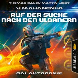Das Buch “Auf der Suche nach den Uldanern - Galaktogon, Teil 2 (Ungekürzt) – Vasily Mahanenko” online hören