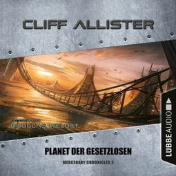 Das Buch “Planet der Gesetzlosen - Mercenary Chronicles, Teil 2 (Ungekürzt) – Cliff Allister” online hören