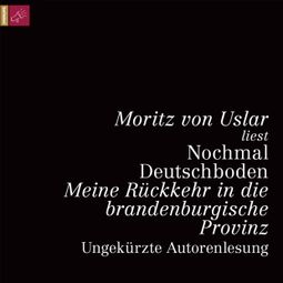 Das Buch “Nochmal Deutschboden - Meine Rückkehr in die brandenburgische Provinz (ungekürzt) – Moritz von Uslar” online hören