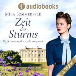Das Buch “Zeit des Sturms - Die Schwestern der Kaufhausdynastie-Reihe, Band 2 (Ungekürzt) – Mila Sommerfeld” online hören