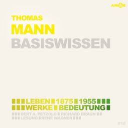 Das Buch “Thomas Mann (1875-1955) - Leben, Werk, Bedeutung - Basiswissen (Ungekürzt) – Bert Alexander Petzold” online hören