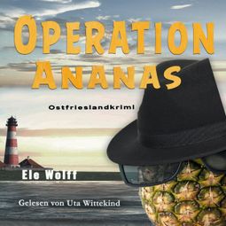 Das Buch “Operation Ananas - Ein Fall für Emely Petersen - Ostfrieslandkrimi, Band 3 (ungekürzt) – Ele Wolff” online hören