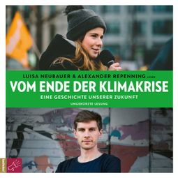 Das Buch “Vom Ende der Klimakrise - Eine Geschichte unserer Zukunft (ungekürzt) – Luisa Neubauer, Alexander Repenning” online hören