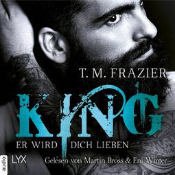 Das Buch “Er wird dich lieben - King-Reihe 2 (Ungekürzt) – T. M. Frazier” online hören