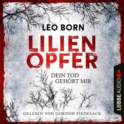Das Buch “Lilienopfer. Dein Tod gehört mir - Jakob Diehl-Reihe, Teil 1 (Ungekürzt) – Leo Born” online hören