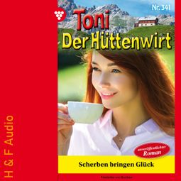 Das Buch “Scherben bringen Glück - Toni der Hüttenwirt, Band 341 (ungekürzt) – Friederike von Buchner” online hören