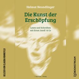 Das Buch “Die Kunst der Erschöpfung - Lesen und Schreiben mit Ernst Jandl & Co (Ungekürzt) – Helmut Neundlinger” online hören