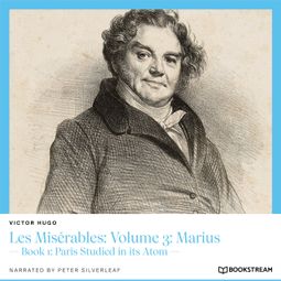 Das Buch “Les Misérables: Volume 3: Marius - Book 1: Paris Studied in its Atom (Unabridged) – Victor Hugo” online hören