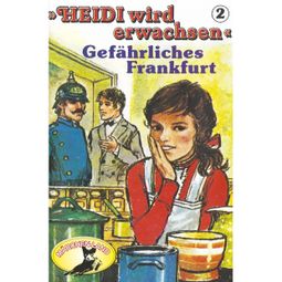 Das Buch “Heidi, Heidi wird erwachsen, Folge 2: Gefährliches Frankfurt – Rolf Ell” online hören