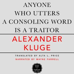 Das Buch “Anyone Who Utters a Consoling Word Is a Traitor - 48 Stories for Fritz Bauer (Unabridged) – Alexander Kluge” online hören