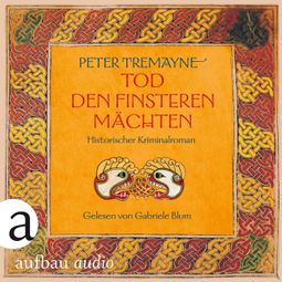 Das Buch “Tod den finsteren Mächten - Historischer Kriminalroman - Schwester Fidelma ermittelt, Band 32 (Ungekürzt) – Peter Tremayne” online hören