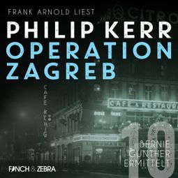 Das Buch «Operation Zagreb - Bernie Gunther ermittelt, Band 10 (ungekürzt) – Philip Kerr» online hören