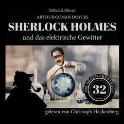 Das Buch “Sherlock Holmes und das elektrische Gewitter - Die neuen Abenteuer, Folge 32 (Ungekürzt) – Arthur Conan Doyle, William K. Stewart” online hören